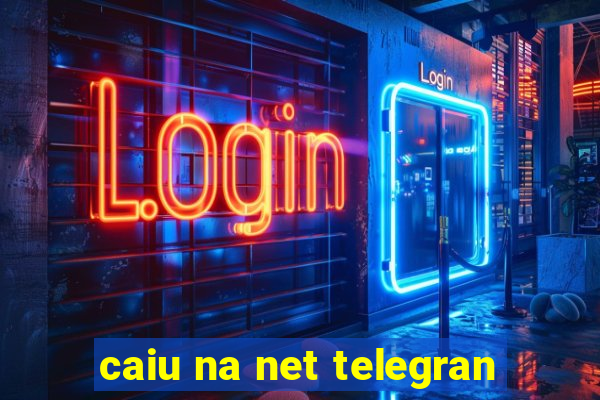 caiu na net telegran